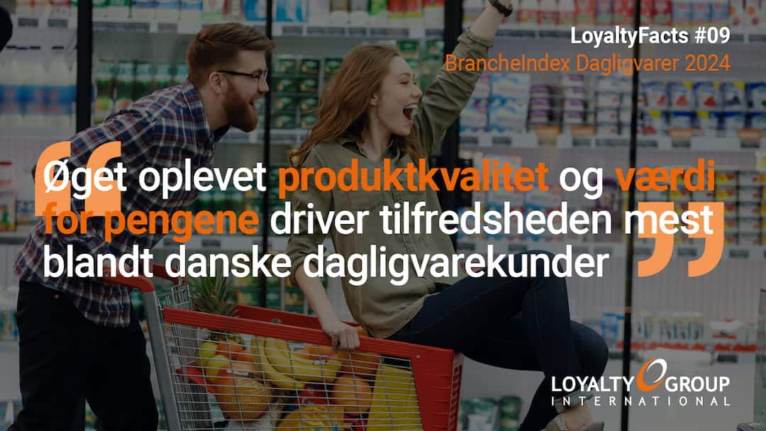 9.	Øget oplevet produktkvalitet og værdi for pengene driver tilfredsheden mest blandt danske dagligvarekunder